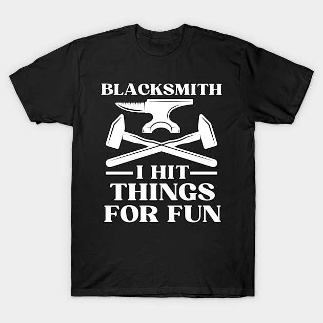 Blacksmith I Hit Things For Fun T-Shirt by The Jumping Cart